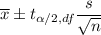\overline x \pm t_{\alpha/2,df} \dfrac{s}{\sqrt{n}}