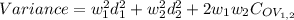 Variance = w^{2}_{1} d^{2}_{1} + w^{2}_{2} d^{2}_{2}+2w_{1}w_{2}C_{OV_{1, 2}}
