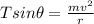 T sin \theta= \frac{ m v^2}{ r }
