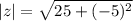 |z| = \sqrt{25 + (-5) ^2}
