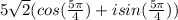 5\sqrt{2} ( cos( \frac{5\pi}{4})  + i sin (\frac{5\pi}{4}))