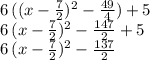 6\,((x-\frac{7}{2} )^2-\frac{49}{4} )+5\\6\,(x-\frac{7}{2} )^2-\frac{147}{2}+5\\6\,(x-\frac{7}{2} )^2-\frac{137}{2}