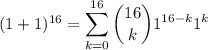 (1+1)^{16}=\displaystyle\sum_{k=0}^{16}\binom{16}k1^{16-k}1^k