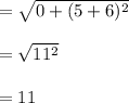 \\\\=\sqrt{0+(5+6)^2}\\\\= \sqrt{11^2}\\\\=11