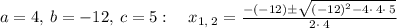 a=4,\:b=-12,\:c=5:\quad x_{1,\:2}=\frac{-\left(-12\right)\pm \sqrt{\left(-12\right)^2-4\cdot \:4\cdot \:5}}{2\cdot \:4}