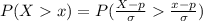P(X   x  ) =  P( \frac{X  -  p }{ \sigma }   \frac{x  -  p }{ \sigma }  )