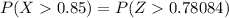 P(X   0.85  ) =  P( Z 0.78084)