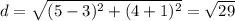 d=\sqrt{(5-3)^2+(4+1)^2} = \sqrt{29}