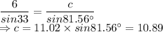 \dfrac{6}{sin33}=\dfrac{c}{sin81.56^\circ}\\\Rightarrow c  = 11.02 \times sin81.56^\circ = 10.89