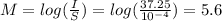 M = log(\frac{I}{S}) = log(\frac{37.25}{10^{-4}}) = 5.6