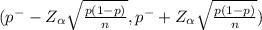 (p^{-} -Z_{\alpha } \sqrt{\frac{p(1-p)}{n} } ,p^{-} +Z_{\alpha } \sqrt{\frac{p(1-p)}{n} })