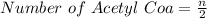 Number~of~Acetyl~Coa=\frac{n}{2}