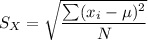 S_X = \sqrt{\dfrac{\sum (x_i - \mu)^2}{N} }