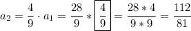 a_2=\dfrac{4}{9}\cdot a_1=\dfrac{28}{9}*\boxed{\dfrac{4}{9}}=\dfrac{28*4}{9*9}=\dfrac{112}{81}