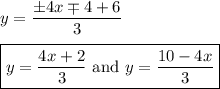 y=\dfrac{\pm4x\mp4+6}{3}\\\\\boxed{y=\dfrac{4x+2}{3}\ \text{and }y=\dfrac{10-4x}{3}}