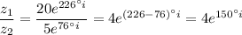 \dfrac{z_1}{z_2}=\dfrac{20e^{226^\circ i}}{5e^{76^\circ i}}=4e^{(226-76)^\circ i}=4e^{150^\circ i}