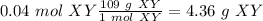 0.04~mol~XY\frac{109~g~XY}{1~mol~XY}=4.36~g~XY