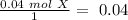 \frac{0.04~mol~X}{1}=~0.04
