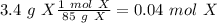 3.4~g~X\frac{1~mol~X}{85~g~X}=0.04~mol~X
