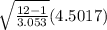 \sqrt{\frac{12-1}{3.053} } ( 4.5017)