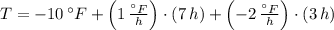 T = -10\,^{\circ}F + \left(1\,\frac{^{\circ}F}{h} \right)\cdot (7\,h)+ \left(-2\,\frac{^{\circ}F}{h} \right)\cdot (3\,h)