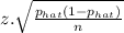 z.\sqrt{\frac{p_{hat}(1-p_{hat})}{n} }