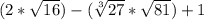 (2 * \sqrt{16}) - (\sqrt[3]{27} * \sqrt{81}) + 1