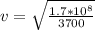 v  =  \sqrt{\frac{1.7 *10^{8}}{3700} }