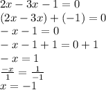 2x-3x-1=0\\(2x-3x)+(-1)=0\\-x-1=0\\-x-1+1=0+1\\-x=1\\\frac{-x}{1}=\frac{1}{-1}\\  x=-1