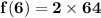 \mathbf{f(6) = 2 \times 64}
