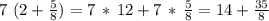 7\,\,(2+\frac{5}{8})=7\,*\,12+7\,*\,\frac{5}{8}=14+\frac{35}{8}