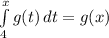 \int\limits^x_4 {g(t)} \, dt  = g(x)