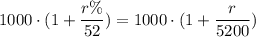 1000\cdot (1+\dfrac{r\%}{52})=1000\cdot (1+\dfrac{r}{5200})