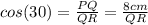cos(30) = \frac{PQ}{QR} = \frac{8 cm}{QR}