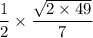 \dfrac{1}{2} \times \dfrac{\sqrt{2 \times 49}}{7}
