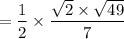 =\dfrac{1}{2} \times \dfrac{\sqrt{2} \times \sqrt{49}}{7}