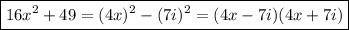 \boxed{16x^2+49=(4x)^2-(7i)^2=(4x-7i)(4x+7i)}
