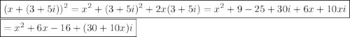 \boxed{(x + (3+5i))^2=x^2+(3+5i)^2+2x(3+5i)=x^2+9-25+30i+6x+10xi}\\\boxed{=x^2+6x-16+(30+10x)i}