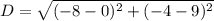 D=\sqrt{(-8-0)^2+(-4-9)^2}