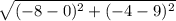 \sqrt{(-8-0)^2+(-4-9)^2}