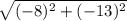 \sqrt{(-8)^2+(-13)^2}