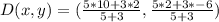 D(x,y) = (\frac{5 * 10 + 3 * 2}{5+3},\frac{5 * 2 + 3 * -6}{5+3})