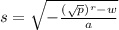 s =  \sqrt{ -\frac{( \sqrt{p} )^{r} - w }{a} }
