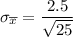 \sigma_{\overline x }= \dfrac{2.5}{\sqrt {25}}