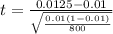 t  =  \frac{ 0.0125 -  0.01  }{ \sqrt{ \frac{0.01 (1- 0.01 )}{800} } }