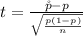 t  =  \frac{\r p  -  p  }{ \sqrt{ \frac{p (1- p )}{n} } }