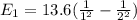 E_1=13.6 (\frac{1}{1^2 } - \frac{1}{2 ^2})