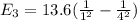 E_3=13.6 (\frac{1}{1^2 } - \frac{1}{4 ^2})