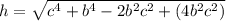 h=\sqrt{c^{4}+b^{4}-2b^{2}c^{2}+(4b^{2}c^{2})}