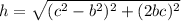 h=\sqrt{(c^{2}-b^{2})^{2}+(2bc)^{2}}